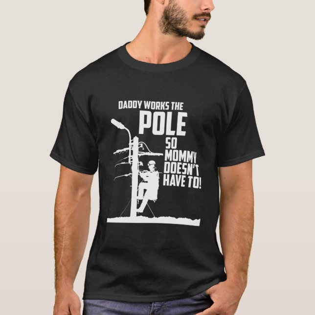 Daddy Works The Pole So Mummy Doesn'T Have To Line T-Shirt (Front)