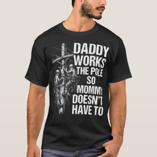 Daddy Works The Pole So Mummy Doesn't Have To - T-Shirt