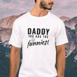 Daddy you are the Funniest Father Dad T-Shirt<br><div class="desc">Daddy you are the Funniest Father Dad T-Shirt. Funny t-shirt for dad. This t-shirt features black bold typography that reads "Daddy you are the Funniest" and a smiling face. It's a great way to show appreciation for your dad's sense of humour! A perfect gift for a dad on a Father`s...</div>