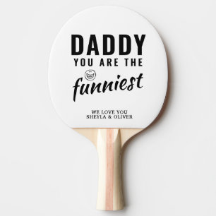 Daddy you are the Funniest Father`s Day Ping Pong Paddle