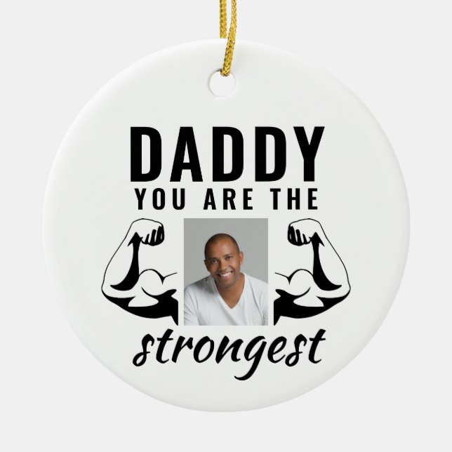 Daddy you are the Strongest Funny Father Photo Ceramic Tree Decoration (Front)