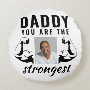 Daddy you are the Strongest Funny Father Photo Round Cushion
