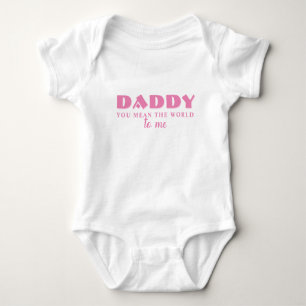 Daddy you mean World to me Quote Baby Girl Baby Bo Baby Bodysuit