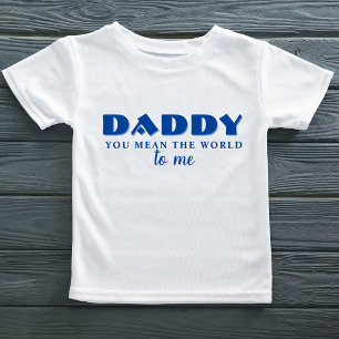 Daddy you mean World to me Quote Baby T-Shirt