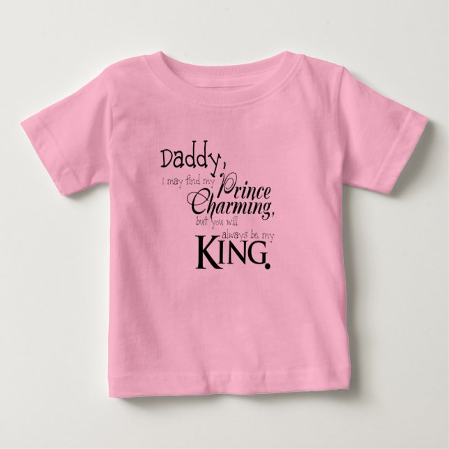 Daddy You Will Always Be My King T-Shirt (Front)