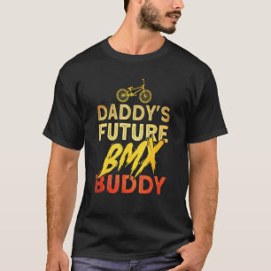 Daddys Future Bmx Buddy Bmx Stunt Cycling T-Shirt