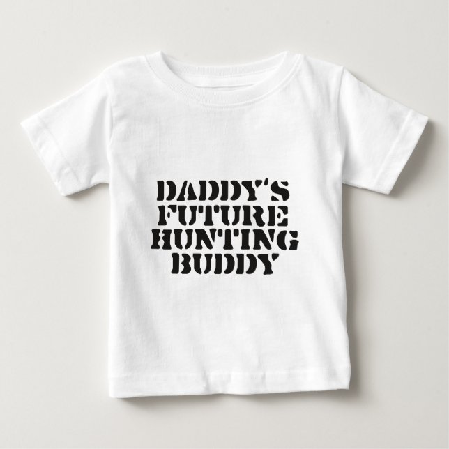 Daddy's Future Hunting Buddy Baby T-Shirt (Front)