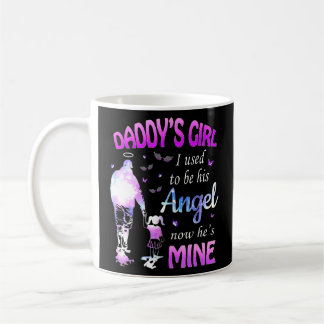Daddys Girl I Used To Be His Angel Now Hes Mine Coffee Mug