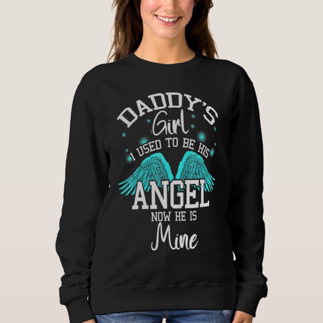 Daddy's Girl I Used To Be His Angel Now He's My Da Sweatshirt (Front)