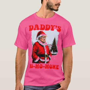 Daddys Ho-Ho-Home - Funny Donald Trump Santa T-Shirt