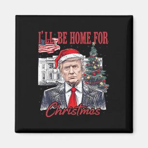 Daddy's Home Ill Be Home For Christmas Funny Trump Magnet