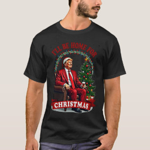 Daddy's Home I'll Be Home For Christmas Trump Sitt T-Shirt