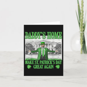 Daddys Home Make St Patricks Day Great Again Card