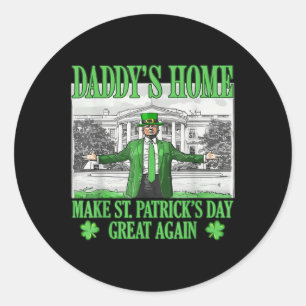 Daddys Home Make St Patricks Day Great Again Classic Round Sticker