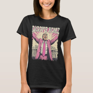 Daddys Home Trump Funny Daddys Home T-Shirt