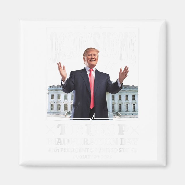 Daddys Home - Trump Inauguration Day 2025 Magnet (Front)