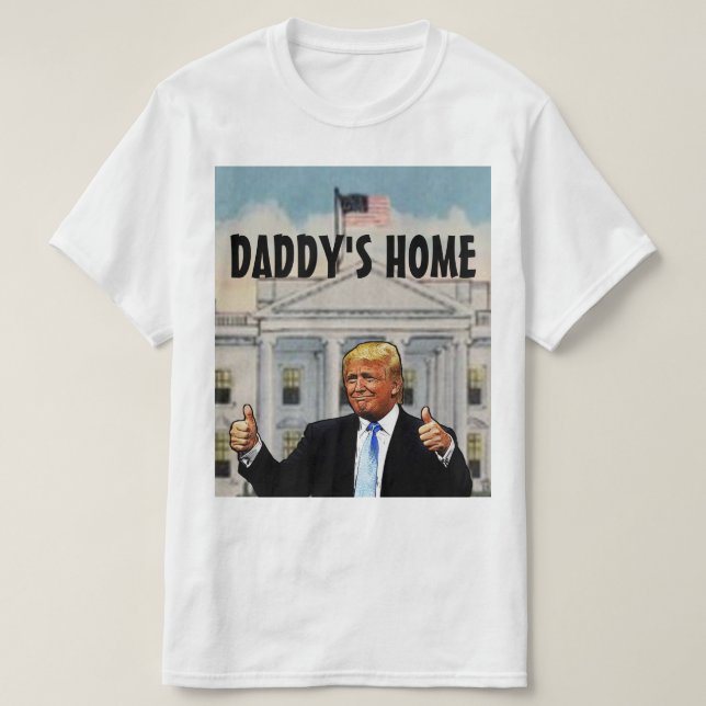 DADDY'S HOME TRUMP T-Shirt (Design Front)