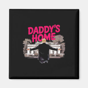 Daddy's Home Trump White House Come Home Trump Won Magnet