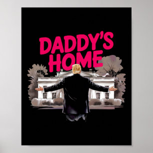 Daddy's Home Trump White House Come Home Trump Won Poster