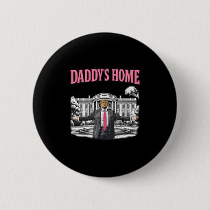 Daddy's Home White House 2025 President Trump 1 6 Cm Round Badge