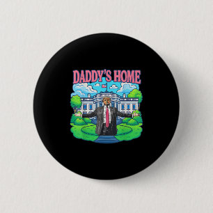 Daddys Home White House 2025 President Trump _2  6 Cm Round Badge