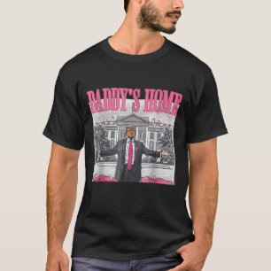 Daddys Home White House 2025 President Trump  T-Shirt