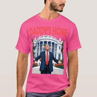Daddys Home White House For Trump Fan Political Gi T-Shirt