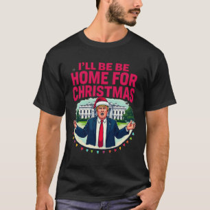Daddy's Home White House I'll Be Home For Christma T-Shirt