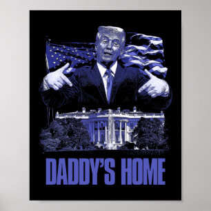 Daddys Home White House Trump 2024 Election  Poster