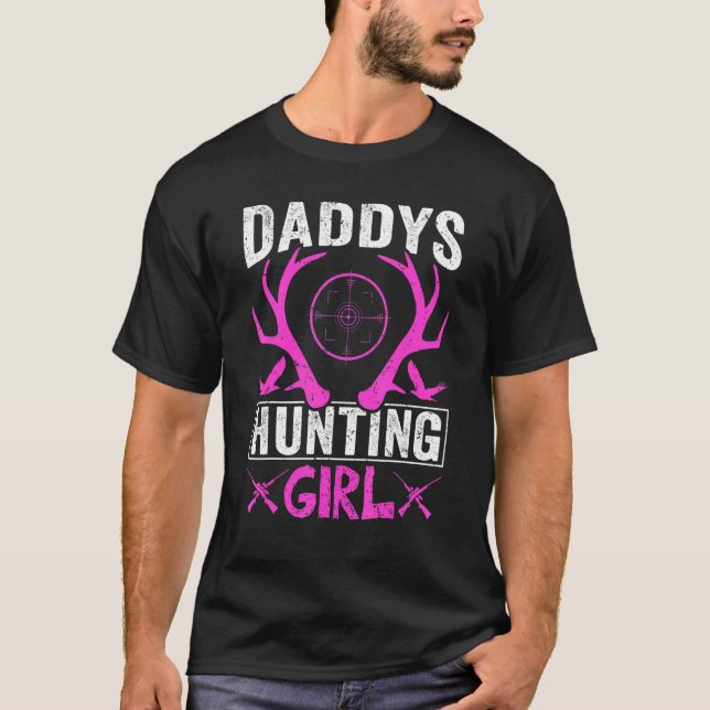 Daddys Hunting Girl   Deer Hunting For Women and G T-Shirt (Front)