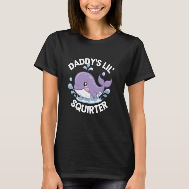 Daddy's Lil' Squirter T-Shirt (Front)