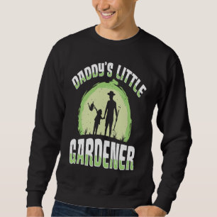 Daddy's Little Gardener Gardening Flower Planting  Sweatshirt