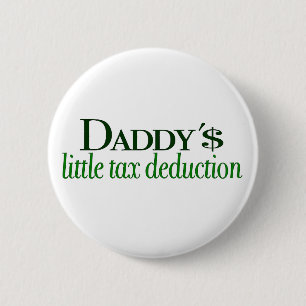 Daddy's little tax deduction 6 cm round badge