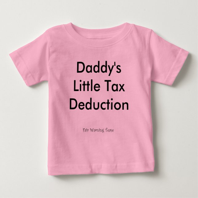Daddy's Little Tax Deduction Baby T-Shirt (Front)