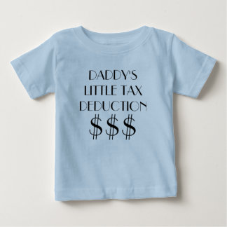 DADDY'S LITTLE TAX DEDUCTION BABY T-Shirt