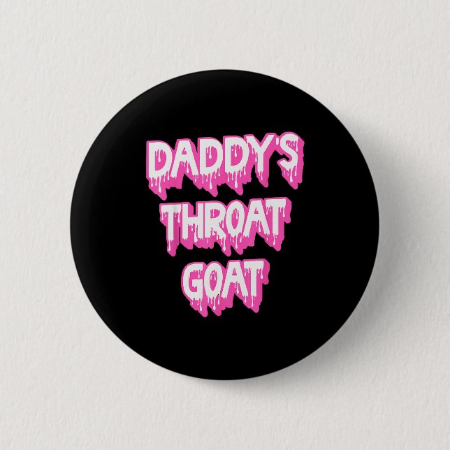 Daddy's Throat Goat Nk  6 Cm Round Badge (Front)