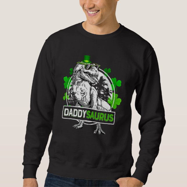 Daddysaurus T Rex Dinosaur Daddy Saurus St Patrics Sweatshirt (Front)