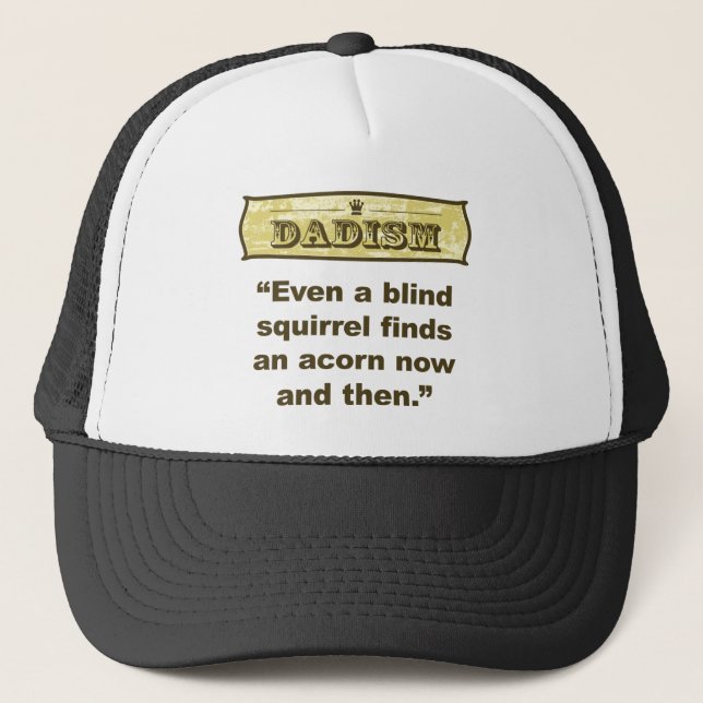 Dadism- Even a blind squirrel find an acorn Trucker Hat (Front)
