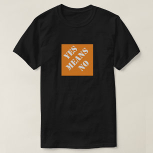 Dadisms Yes Means No T-Shirt
