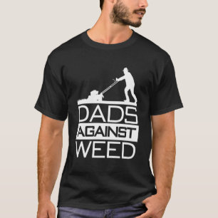 Dads Against Weed Funny Gardening Lawn Mowing Lawn T-Shirt