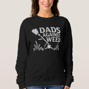 Dads Against Weed Gardening Dad Joke Lawn Mowing Sweatshirt