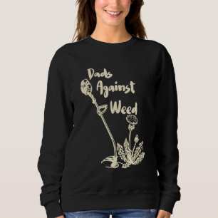 Dads Against Weed Gardening Lawn Mowing Fathers 1 Sweatshirt