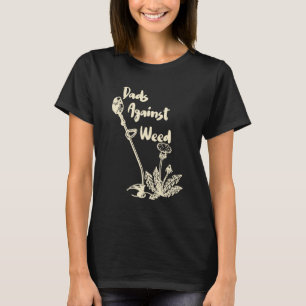 Dads Against Weed  Gardening Lawn Mowing Fathers 1 T-Shirt