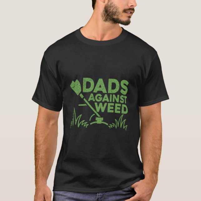 Dads Against Weed Gardening Lawn Mowing Fathers Da T-Shirt (Front)