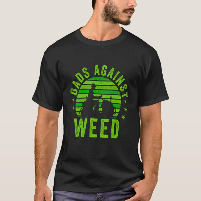 Dads Against Weed  Gardening Lawn Mowing Fathers T-Shirt (Front)