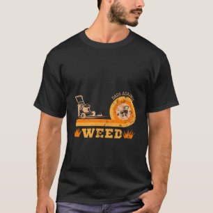 Dads Against Weed Gardening Lawn Mowing Fathers T-Shirt