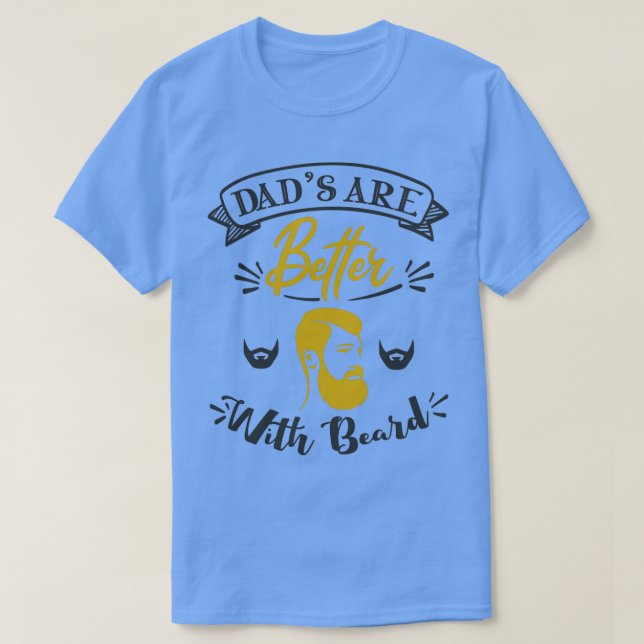 Dads Are Better with Beard 1 T-Shirt (Design Front)