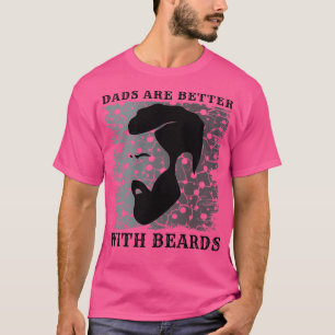 Dads Are Better With Beards 2 1 T-Shirt