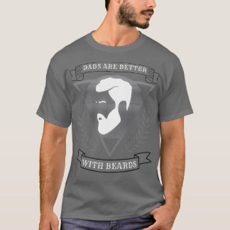 Dads Are Better With Beards 3 1 T-Shirt