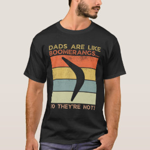 Dads Are Like Boomerangs Dad Humor T-Shirt
